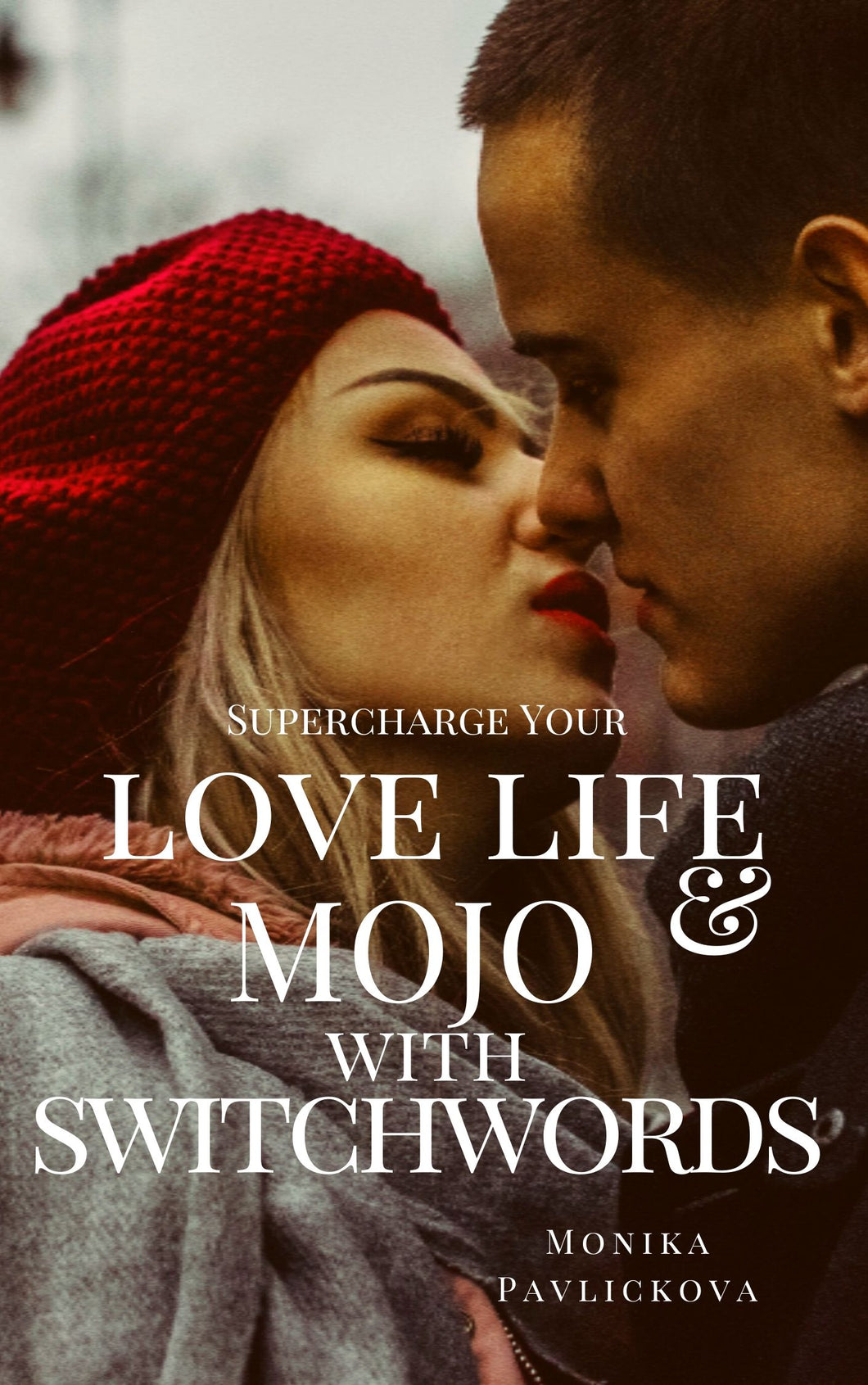 Supercharge Your Love Life & Mojo with Switchwords!: Become Love Magnet with Switchwords! (Switchwords Miracles Book 4) - Monika Pavlickova